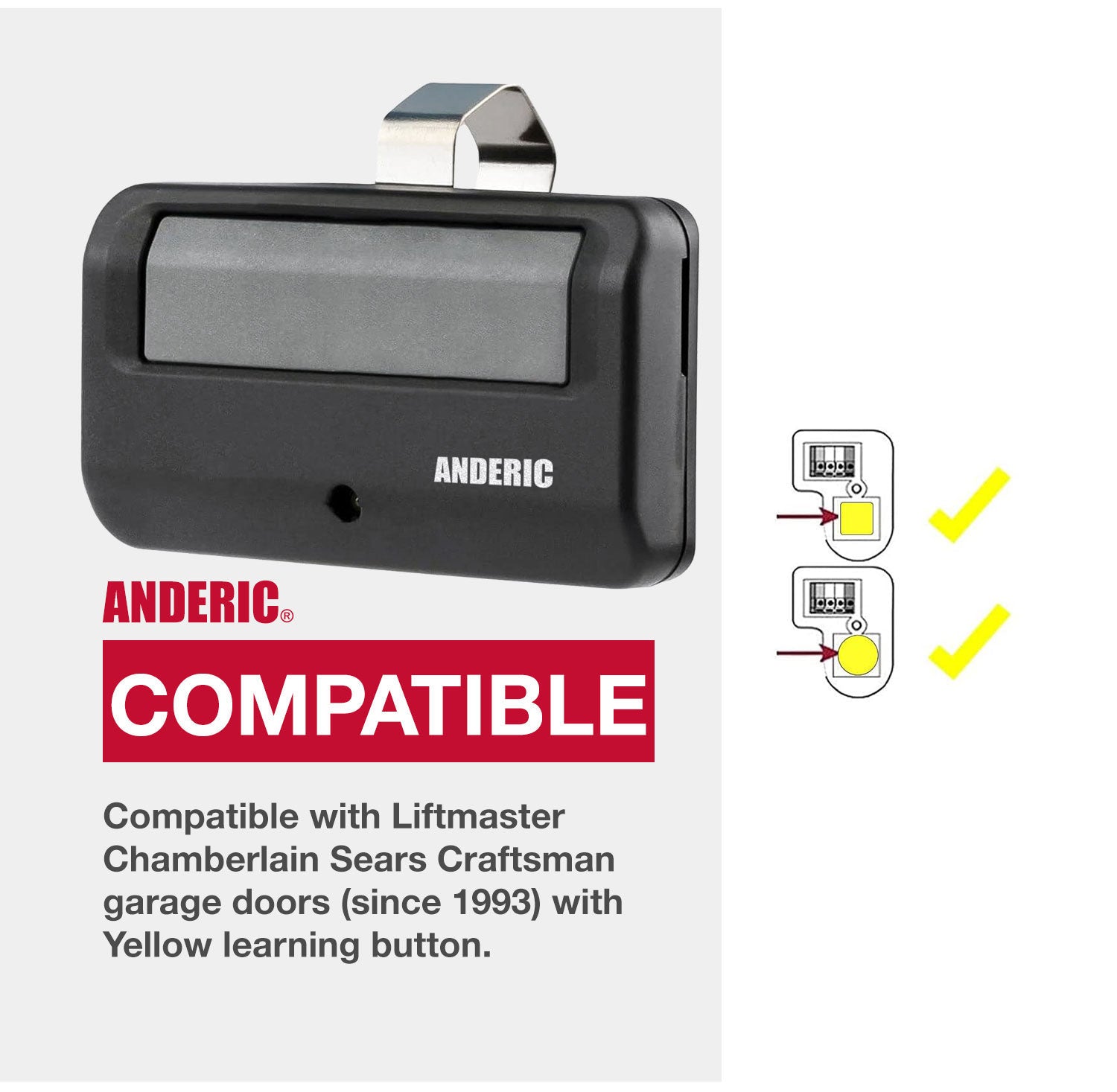 The Anderic 891LM 950ESTD remote control is compatible with Liftmaster, Chamberlain, Sears, and Craftsman garage doors (since 1993) that have a yellow learn button.